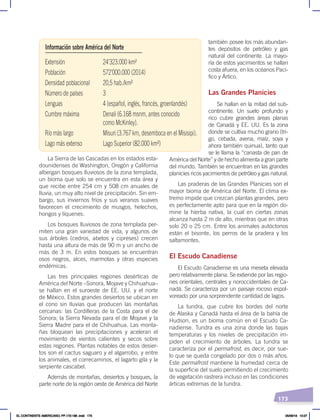 173
también posee los más abundan-
tes depósitos de petróleo y gas
natural del continente. La mayo-
ría de estos yacimientos se hallan
costa afuera, en los océanos Pací-
fico y Ártico.
Las Grandes Planicies
Se hallan en la mitad del sub-
continente. Un suelo profundo y
rico cubre grandes áreas planas
de Canadá y EE. UU. Es la zona
donde se cultiva mucho grano (tri-
go, cebada, avena, maíz, soya y
ahora también quinua), tanto que
se le llama la “canasta de pan de
América del Norte” y de hecho alimenta a gran parte
del mundo. También se encuentran en las grandes
planicies ricos yacimientos de petróleo y gas natural.
Las praderas de las Grandes Planicies son el
mayor bioma de América del Norte. El clima ex-
tremo impide que crezcan plantas grandes, pero
es perfectamente apto para que en la región do-
mine la hierba nativa, la cual en ciertas zonas
alcanza hasta 2 m de alto, mientras que en otras
solo 20 o 25 cm. Entre los animales autóctonos
están el bisonte, los perros de la pradera y los
saltamontes.
El Escudo Canadiense
El Escudo Canadiense es una meseta elevada
pero relativamente plana. Se extiende por las regio-
nes orientales, centrales y noroccidentales de Ca-
nadá. Se caracteriza por un paisaje rocoso espol-
voreado por una sorprendente cantidad de lagos.
La tundra, que cubre los bordes del norte
de Alaska y Canadá hasta el área de la bahía de
Hudson, es un bioma común en el Escudo Ca-
nadiense. Tundra es una zona donde las bajas
temperaturas y los niveles de precipitación im-
piden el crecimiento de árboles. La tundra se
caracteriza por el permafrost, es decir, por sue-
lo que se queda congelado por dos o más años.
Este permafrost mantiene la humedad cerca de
la superficie del suelo permitiendo el crecimiento
de vegetación rastrera incluso en las condiciones
árticas extremas de la tundra.
La Sierra de las Cascadas en los estados esta-
dounidenses de Washington, Oregón y California
albergan bosques lluviosos de la zona templada,
un bioma que solo se encuentra en esta área y
que recibe entre 254 cm y 508 cm anuales de
lluvia, un muy alto nivel de precipitación. Sin em-
bargo, sus inviernos fríos y sus veranos suaves
favorecen el crecimiento de musgos, helechos,
hongos y líquenes.
Los bosques lluviosos de zona templada per-
miten una gran variedad de vida, y algunos de
sus árboles (cedros, abetos y cipreses) crecen
hasta una altura de más de 90 m y un ancho de
más de 3 m. En estos bosques se encuentran
osos negros, alces, marmotas y otras especies
endémicas.
Las tres principales regiones desérticas de
América del Norte –Sonora, Mojave y Chihuahua–
se hallan en el suroeste de EE. UU. y el norte
de México. Estos grandes desiertos se ubican en
el cono sin lluvias que producen las montañas
cercanas: las Cordilleras de la Costa para el de
Sonora; la Sierra Nevada para el de Mojave y la
Sierra Madre para el de Chihuahua. Las monta-
ñas bloquean las precipitaciones y aceleran el
movimiento de vientos calientes y secos sobre
estas regiones. Plantas notables de estos desier-
tos son el cactus saguaro y el algarrobo, y entre
los animales, el correcaminos, el lagarto gila y la
serpiente cascabel.
Además de montañas, desiertos y bosques, la
parte norte de la región oeste de América del Norte
Extensión 24’323.000 km²
Población 572’000.000 (2014)
Densidad poblacional 20,5 hab./km²
Número de países 3
Lenguas 4 (español, inglés, francés, groenlandés)
Cumbre máxima Denali (6.168 msnm, antes conocido
como McKinley).
Río más largo Misuri (3.767 km, desemboca en el Misisipi).
Lago más extenso Lago Superior (82.000 km²)
Información sobre América del Norte
EL CONTINENTE AMERICANO; PP.172-186 .indd 173 05/06/18 10:27
 