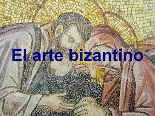 El arte bizantino 
 