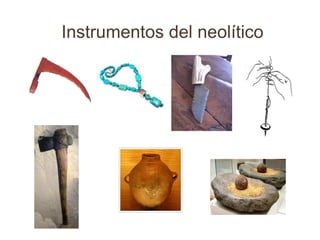 Instrumentos del neolítico
 