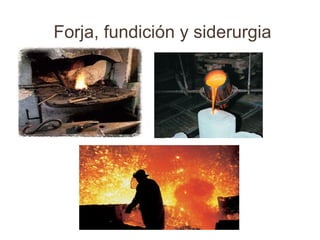 Forja, fundición y siderurgia
 