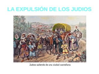 LA EXPULSIÓN DE LOS JUDIOS
 