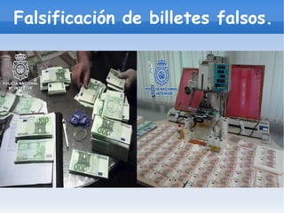 Falsificación de billetes falsos.
 