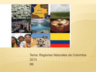 SOCIALES
Tema: Regiones Naturales de Colombia
2013
8B
 