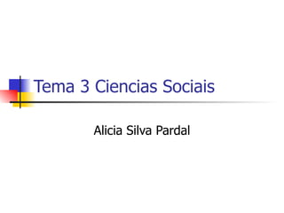 Tema 3 Ciencias Sociais Alicia Silva Pardal 