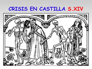 CRISIS EN CASTILLA S.XIV
 