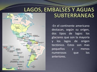 En América del Sur destacan los Andes en donde se encuentran todas las cimas más importantes del continente. Los Andes es la cordillera  más larga del mundo y es una de las principales fuentes económicas en los países donde se encuentra. También podemos encontrar llanuras como la llanura del Orinoco, del Amazonas, del Gran Chaco y la Pampa. En la costa del Atlántico se ubica también la Meseta Brasileña. La costa, aunque en gran parte es regular, presenta tramos desmembrados principalmente en sus extremos dando origen a y Chiloé y Tierra de Fuego en la zona austral. Otros grupos de islas importantes corresponden a las islas Aleutianas en el extremo noroccidental.