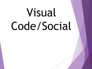 Visual
Code/Social
 