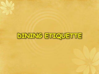 DINING ETIQUETTE
 
