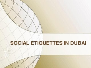 SOCIAL ETIQUETTES IN DUBAI

 