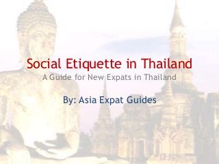 Social Etiquette in Thailand
A Guide for New Expats in Thailand

By: Asia Expat Guides

 