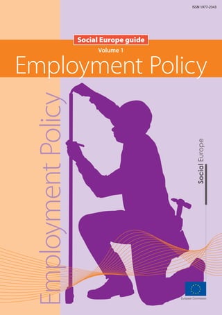 EmploymentPolicy Volume 1
Employment Policy
Social Europe guide
ISSN 1977-2343
 