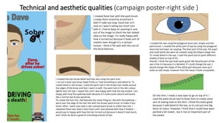 Technical and aesthetic qualities (campaign poster-right side )
I created facial hair with the paint brush.
I create them strand by strand but it
didn't’t take too long. Facial hair isn't
neat so I wasn't taking too much care
with it. I had to keep on zooming in and
out of the image to check the hair looked
okay on the image .I’m really happy with
how it turned out because it looks sort of
realistic even though it is a cartoon
human. I think it fits well with the rest of
the facial features.
I created the eye brows detail and hair also using the paint tool.
I cut out a basic eye brow shape firstly so I had something to add detail to. To
create detail in the brows, I used the paint tool in the brown hair shade around
the edges of the brow and then I went in with the paint tool in the skin colour
lightly over the top; I repeat this until I was happy with how the eye looked. I am
happy with how the eyebrow looks because it is looks quite natural and bushy
like a normal eye brows would be.
To create the hair line I did basically the same thing as I did with the eyebrow. I
went over the edge of the hair line with the brown paint brush, to make it less
harsh. After, I went over with a skin colored paint brush to soften hair line. I
repeated these two steps a few times until I was pleased with how it looked. I
would say im happy with how the hair turned out because it doesn’t look harsh,
and I think ive done a good of mimicking strands of hair.
I created the eye using the polygonal lasso tool, shapes and the
paint brush. I created the white part of eye by using the polygonal
lasso tool and layer via copying. The blue part of the eye, the pupil
and small white dot were all created using the ellipsis shape tool.
To create detail in the eye, I used the paint tool to paint different
shades of blue on top of iris.
Overall, I think the eye looks quite good. My favorite part of the
eye is the iris because it is detailed. If I could change the eye ,I
would change the shape of the white part because close up it
looks an odd shape, however from fair away it looks acceptable.
On the shirt, I made a new layer to go on top of it. I
used the paint brush tool to draw lines to create some
sort of sewing look to the shirt. I think this looks good
because it add detail to the top, so its not just one big
block of colour. However, I think that it could have been
painted a bit neater , but it not an important part of
the poster.
 