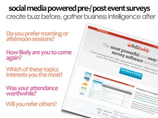 social	
  media	
  powered	
  pre-­‐/	
  post	
  event	
  surveys
create buzz before, gather business intelligence after

...