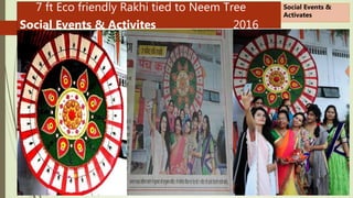 7 ft Eco friendly Rakhi tied to Neem Tree
Social Events & Activites 2016
Social Events &
Activates
 