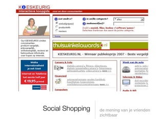 Social Shopping   de mening van je vrienden
                  zichtbaar
 