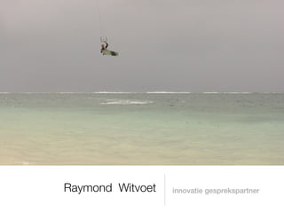 Raymond Witvoet   innovatie gesprekspartner
 