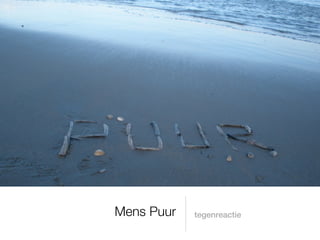 Mens Puur   tegenreactie
 
