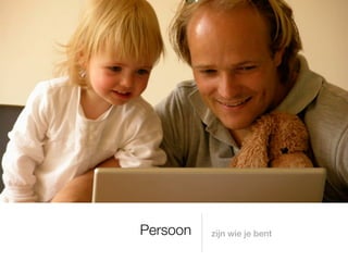 Persoon   zijn wie je bent
 