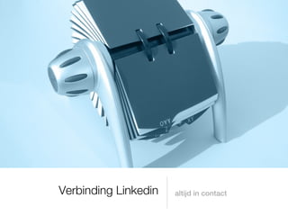 Verbinding Linkedin   altijd in contact
 