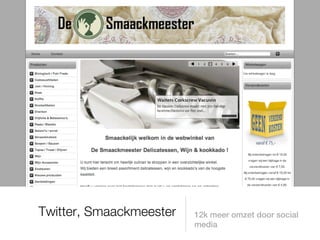 Twitter, Smaackmeester   12k meer omzet door social
                         media
 