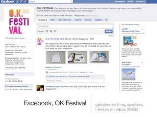 Facebook, OK Festival   updates en fans, sporters,
                        merken en virals (NIKE)
 
