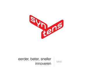 eerder, beter, sneller
                         MKB
           innoveren
 