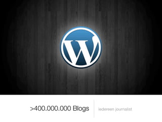>400.000.000 Blogs   iedereen journalist
 