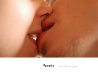 Passie   er vol voor gaan
 