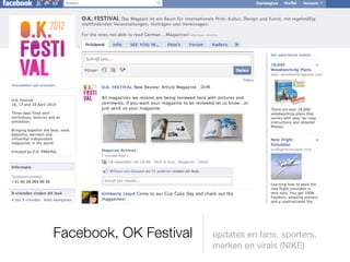 Facebook, OK Festival   updates en fans, sporters,
                        merken en virals (NIKE)
 