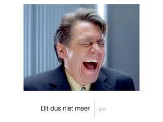 Dit dus niet meer   plat
 