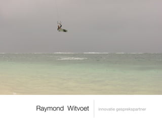 Raymond Witvoet   innovatie gesprekspartner
 