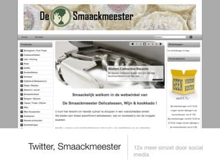 Twitter, Smaackmeester   12x meer omzet door social
                         media
 