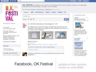 Facebook, OK Festival   updates en fans, sporters,
                        merken en virals (NIKE)
 