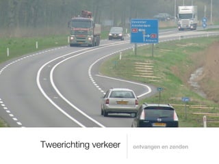 Tweerichting verkeer   ontvangen en zenden
 