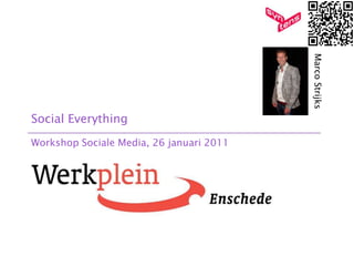 SocialEverything 1 28-1-2011 Marco Strijks SocialEverything Workshop Sociale Media, 26 januari 2011 
