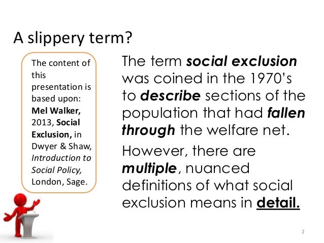 social divisions social exclusion and social The article argues that, within this discourse, the concept of social exclusion oper ates both to devalue unpaid work and to obscure the inequalities between paid workers, as well as to obscure the fundamental social division be tween the property-owning class and the rest of society. social divisions social exclusion and social The article argues that, within this discourse, the concept of social exclusion oper ates both to devalue unpaid work and to obscure the inequalities between paid workers, as well as to obscure the fundamental social division be tween the property-owning class and the rest of society.