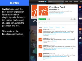 Identity

Twitter has one of the
best identity expression
feature around for
simplicity and efﬁciency:
the custom backgrou...