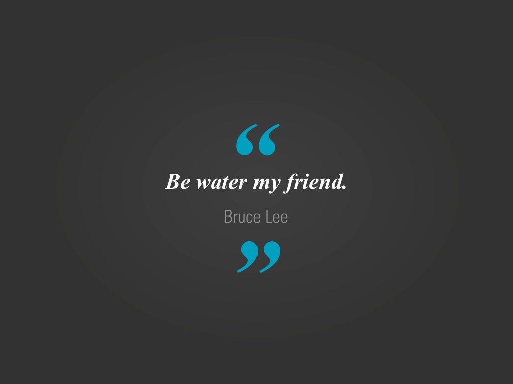 be water my friend