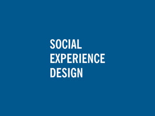 SOCIAL
EXPERIENCE
DESIGN
 