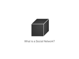 What is a Social Network?
 
