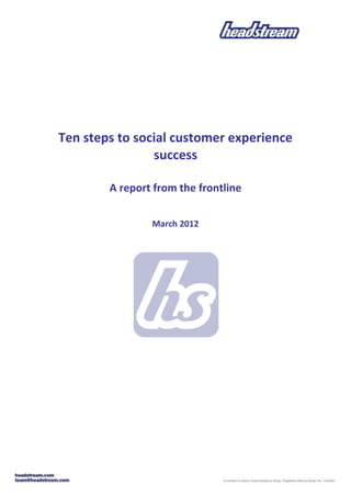 Ten steps to social customer experience
                success

        A report from the frontline

                March 2012
 