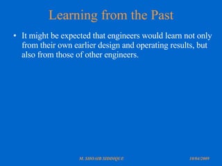 Learning from the Past It might be expected that engineers would learn not only from their own earlier design and operating results, but also from those of other engineers. 