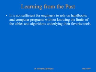 Learning from the Past It is not sufficient for engineers to rely on handbooks and computer programs without knowing the limits of the tables and algorithms underlying their favorite tools. 