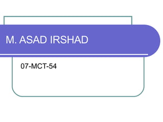 M. ASAD IRSHAD 07-MCT-54 