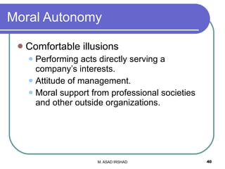 Moral Autonomy Comfortable illusions Performing acts directly serving a company’s interests. Attitude of management. Moral support from professional societies and other outside organizations. 