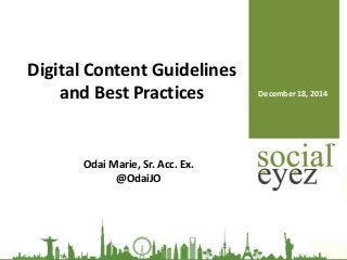 December 18, 2014
Digital Content Guidelines
and Best Practices
Odai Marie, Sr. Acc. Ex.
@OdaiJO
 