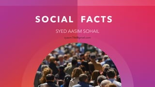 SOCIAL FACTS
SYED AASIM SOHAIL
syasim786@gmail.com
 