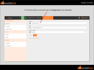 socialfave
socialfave
Public Proﬁlesocialfave
To choose another username, go to Conﬁguration then Account.
 