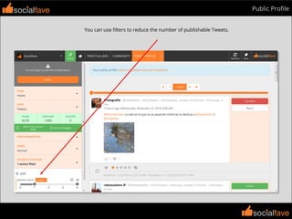 socialfave
socialfave
Public Proﬁlesocialfave
You can use ﬁlters to reduce the number of publishable Tweets.
 