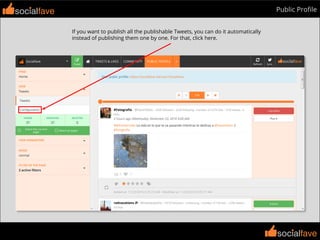 socialfave
socialfave
Public Proﬁlesocialfave
If you want to publish all the publishable Tweets, you can do it automatically
instead of publishing them one by one. For that, click here.
 